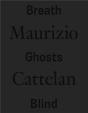 Maurizio Cattelan: Breath Ghosts Blind /Anglais - Preview