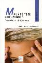 Maux De Tête Chroniques ; Comment Les Soigner ; Témoignages, Pahtologies Et Techniques Adaptées - Preview