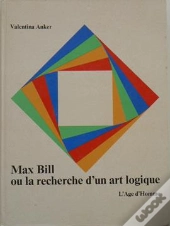 Max Bill Recherche D'Un Art Logique