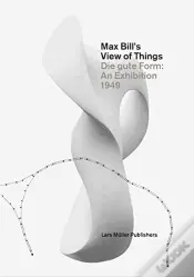 Max Bill’s View of Things