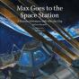 Max Goes To The Space Station - Preview