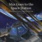 Max Goes To The Space Station - Preview