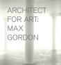 Max Gordon: Architect For Art - Preview