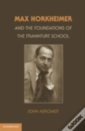 Max Horkheimer And The Foundations Of The Frankfurt School