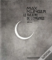 Max Klinger ; Le Théâtre De L'Étrange ; Les Suites Gravées 1879-1915