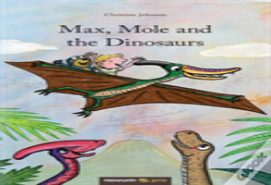 Max, Mole And The Dinosaurs