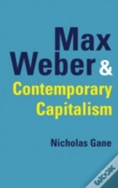 Max Weber And Contemporary Capitalism