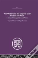 Max Weber And The Dispute Over Reason And Value