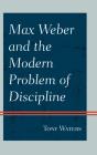 Max Weber And The Modern Problem Of Discipline - Preview