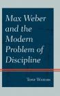 Max Weber And The Modern Problem Of Discipline - Preview