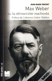 Max Weber Ou La Démocratie Inachevée
