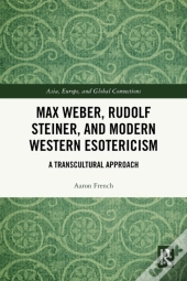 Max Weber, Rudolf Steiner, And Modern Western Esotericism