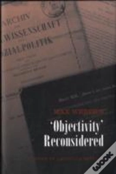 Max Weber'S 'Objectivity' Reconsidered