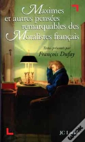 Maximes Et Autres Pensées Remarquables Des Moralistes Français