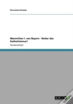 Capa do artigo Maximilian I. Von Bayern - Retter Des Katholizismus?