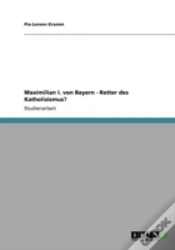 Capa do artigo Maximilian I. Von Bayern - Retter Des Katholizismus?