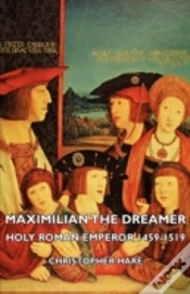 Capa do artigo Maximilian The Dreamer - Holy Roman Empe