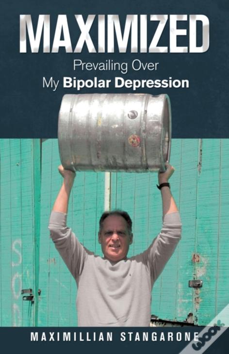 Maximized: Prevailing Over My Bipolar Depression