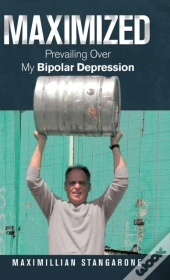 Maximized: Prevailing Over My Bipolar Depression