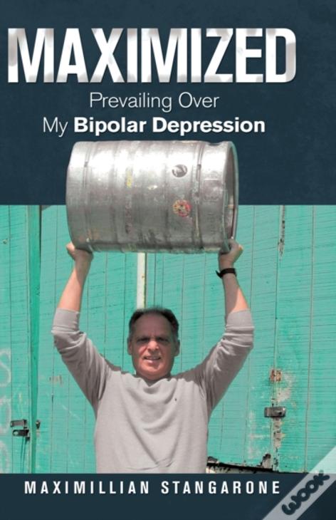 Maximized: Prevailing Over My Bipolar Depression