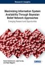Maximizing Information System Availability Through Bayesian Belief Network Approaches: Emerging Research And Opportunities - Preview