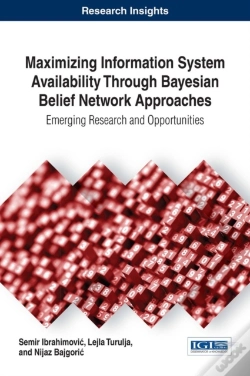 Capa do artigo Maximizing Information System Availability Through Bayesian Belief Network Approaches: Emerging Research And Opportunities