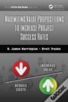 Maximizing Value Propositions To Increase Project Success Rates