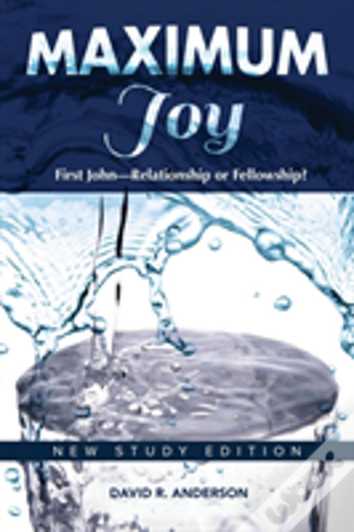 Maximum Joy: 1 John - Relationship Or Fellowship?