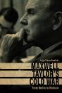 Maxwell Taylor’S Cold War - Preview