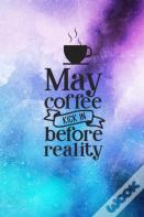 May Coffee Kick In Before Reality