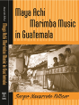 Maya Achi Marimba Music In Guatemala - Preview
