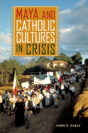Maya And Catholic Cultures In Crisis - Preview