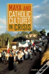 Maya And Catholic Cultures In Crisis