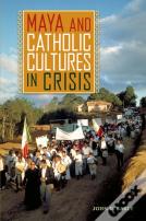 Maya And Catholic Cultures In Crisis