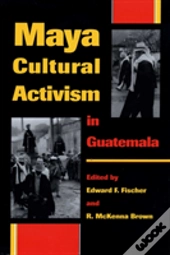 Maya Cultural Activism In Guatemala