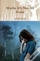 Maybe It'S Not All Gone