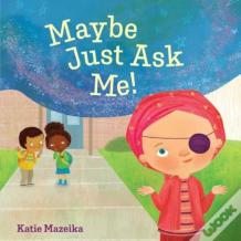 Maybe Just Ask Me!