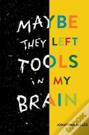 Maybe They Left Tools In My Brain