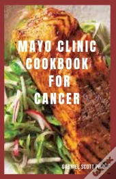 Mayo Clinic Cookbook For Cancer
