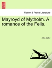 Mayroyd Of Mytholm. A Romance Of The Fells.