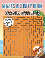 Mazes Activity Book For Kids Ages 8-12