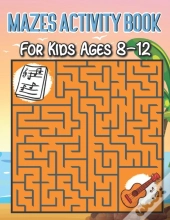 Mazes Activity Book For Kids Ages 8-12