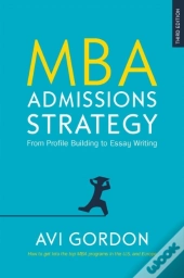 Mba Admissions Strategy: From Profile Building To Essay Writing