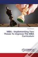 Mba - Implementing Two Theses To Improve The Mba Curriculum
