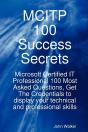 Mcitp 100 Success Secrets - Microsoft Certified It Professional 100 Most Asked Questions, Get The Credentials To Display Your Technical And Profession - Preview