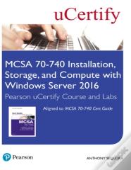 Mcsa 70-740 Installation, Storage, And Compute With Windows Server 2016 Pearson Ucertify Course And Labs Access Card