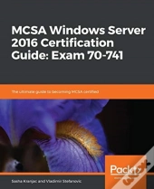 Mcsa Windows Server 2016 Certification Guide: Exam 70-741