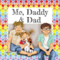 Me, Daddy & Dad - Preview