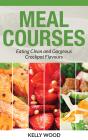Meal Courses: Eating Clean And Gorgeous Crockpot Flavours - Preview