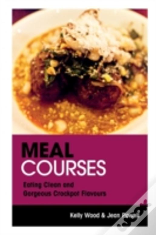 Meal Courses: Eating Clean And Gorgeous Crockpot Flavours